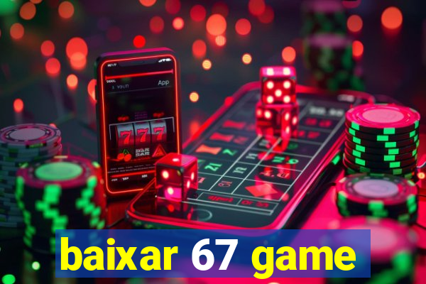 baixar 67 game